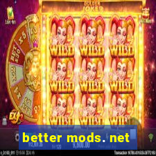 better mods. net